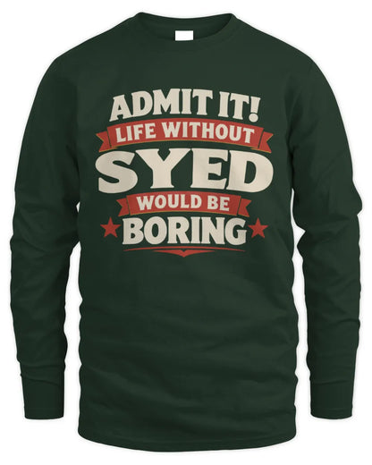SYED P4 KT003 Personalized Funny Quote Apparel “Life Without NAME Would Be Boring” - Men's Long Sleeved T-Shirt - Forest Green