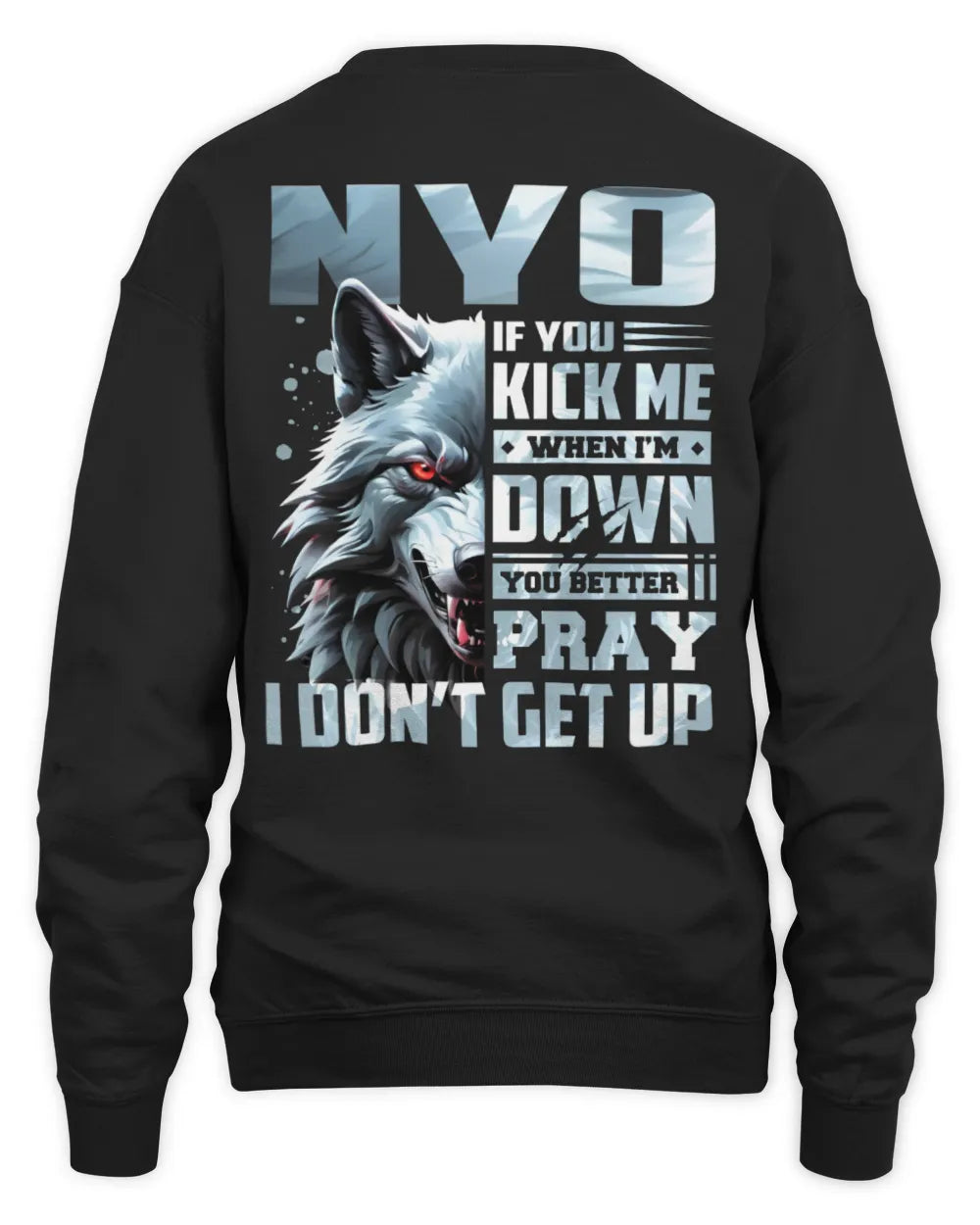 NYO AP62-K4-666 - Personalized Fierce Wolf Quote Apparel “If You Kick Me When I’m Down, You Better Pray I Don’t Get Up” - Unisex Sweatshirt - Black
