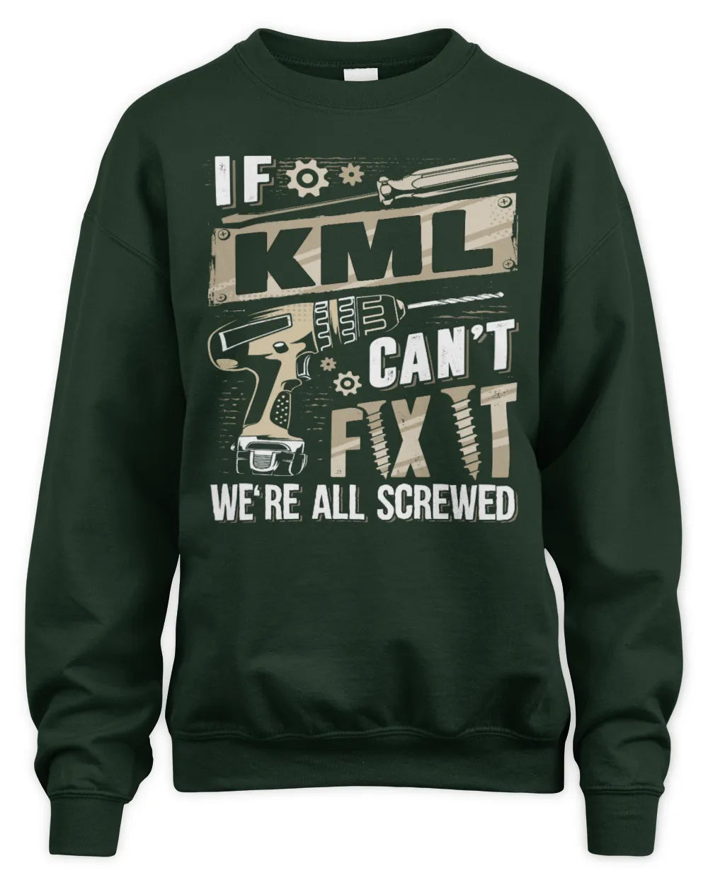 KML TX03 P02 - Personalized Handyman Mechanic Shirt “If NAME Can’t Fix It, We’re All Screwed” - Unisex Sweatshirt - Forest Green