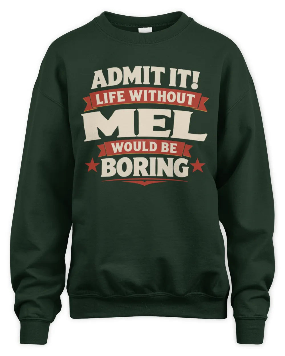 MEL P4 KT003 Personalized Funny Quote Apparel “Life Without NAME Would Be Boring” - Unisex Sweatshirt - Forest Green