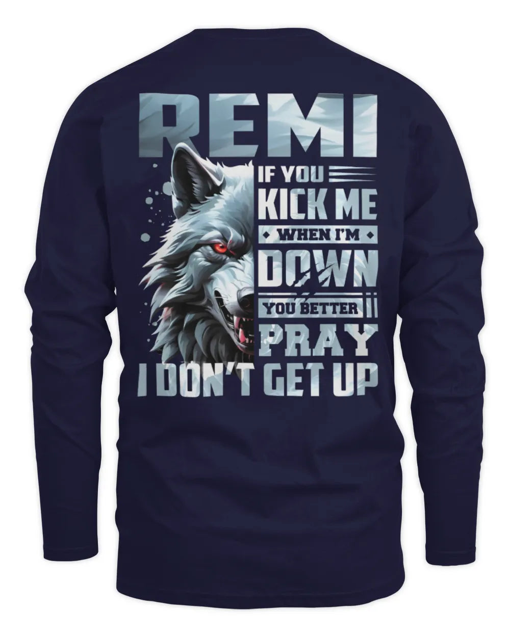 REMI AP62-K4-666 - Personalized Fierce Wolf Quote Apparel “If You Kick Me When I’m Down, You Better Pray I Don’t Get Up” - Men's Long Sleeved T-Shirt - Navy