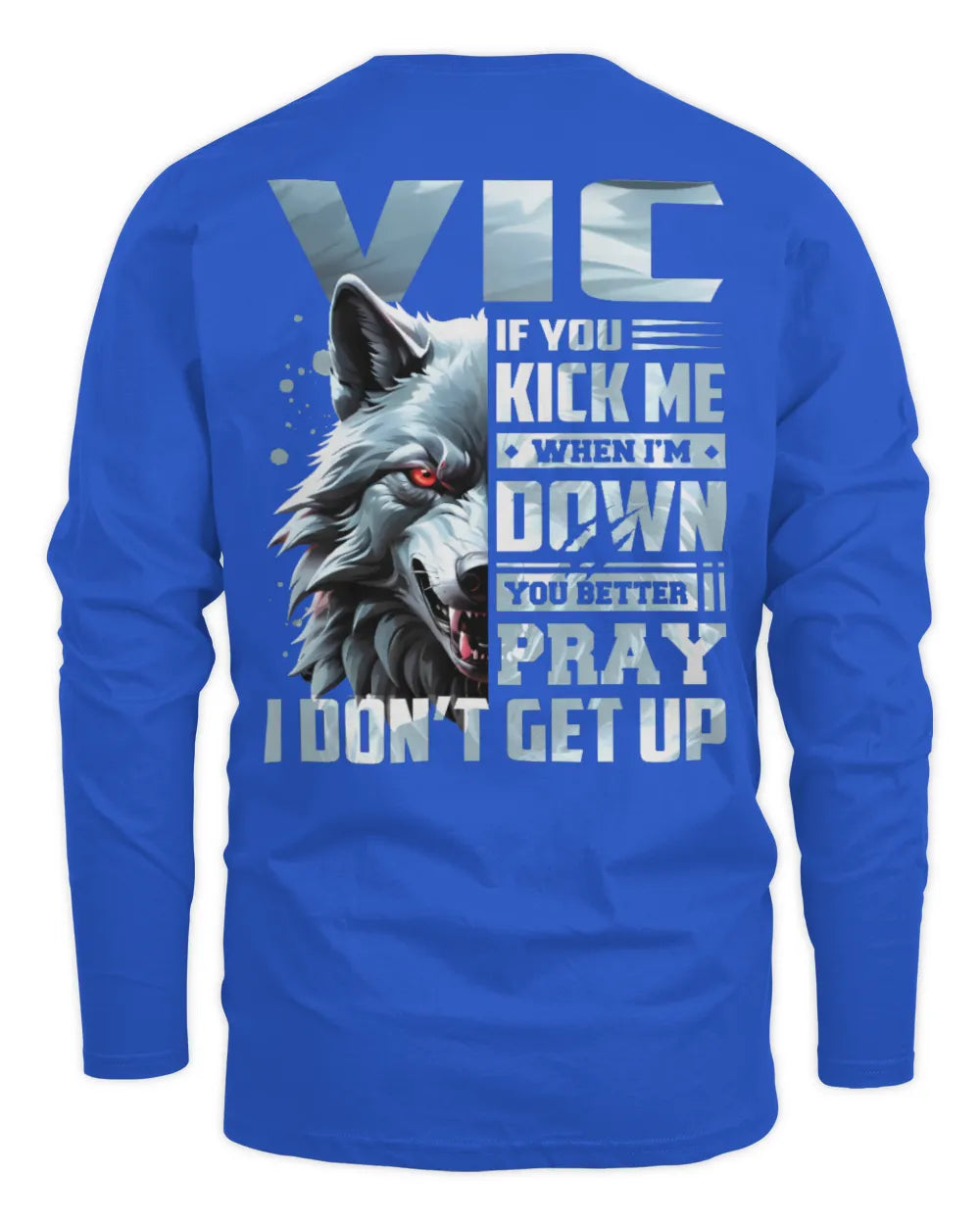 VIC AP62-K4-666 - Personalized Fierce Wolf Quote Apparel “If You Kick Me When I’m Down, You Better Pray I Don’t Get Up” - Men's Long Sleeved T-Shirt - Royal