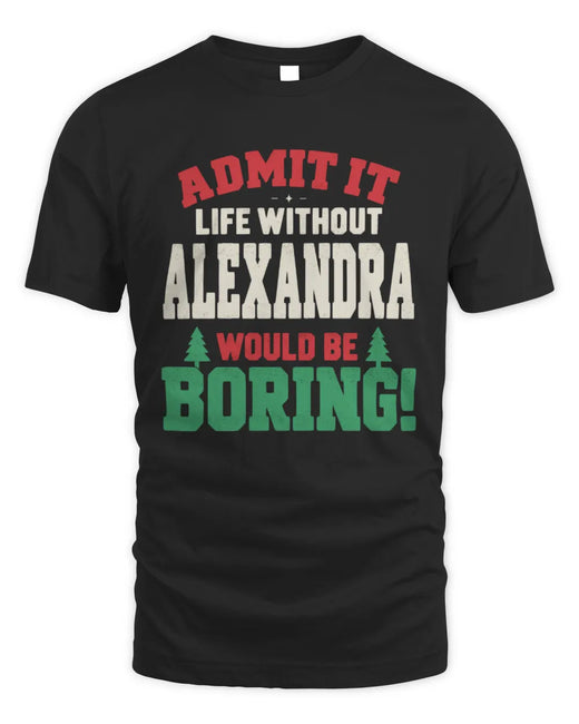 ALEXANDRA P5 TH08 Christmas T-Shirt – “Life Without NAME Would Be Boring”