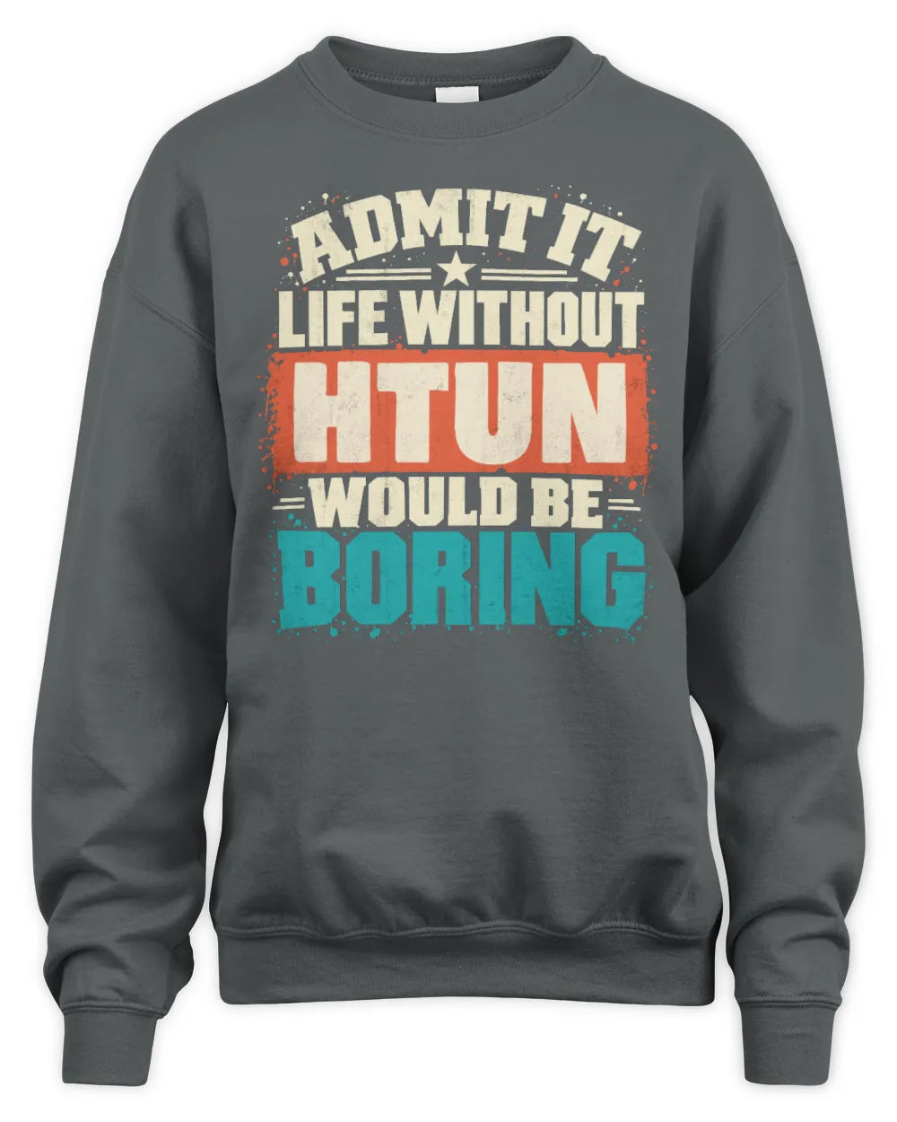 HTUN P02-TH11-226 Personalized Admit It Life Without [Name] Would Be Boring T-Shirt - Custom Name Funny Gift - Unisex Sweatshirt - Charcoal
