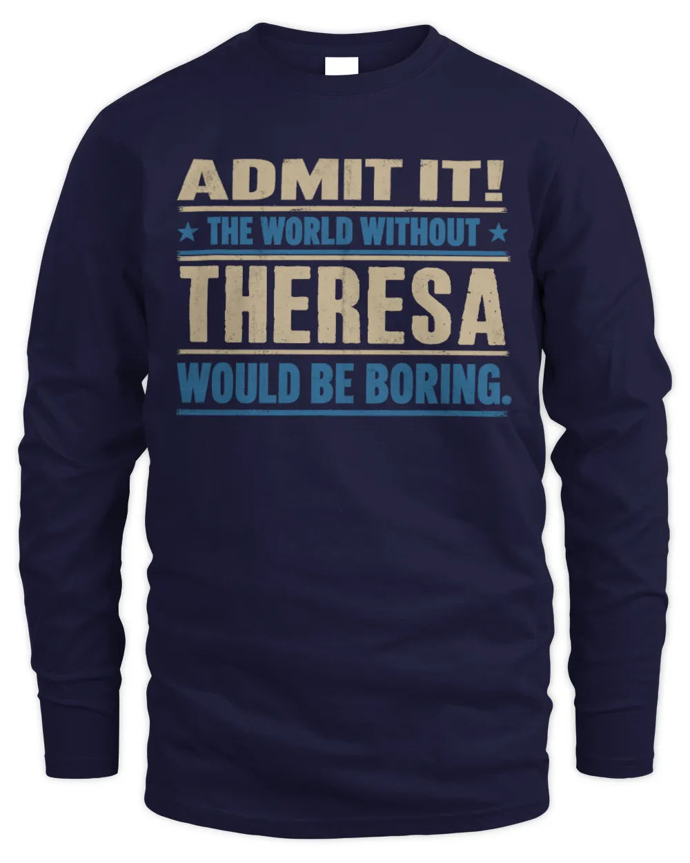 THERESA TP68-K2-968 – Personalized Funny Quote Apparel “The World Without NAME Would Be Boring” - Men's Long Sleeved T-Shirt - Navy