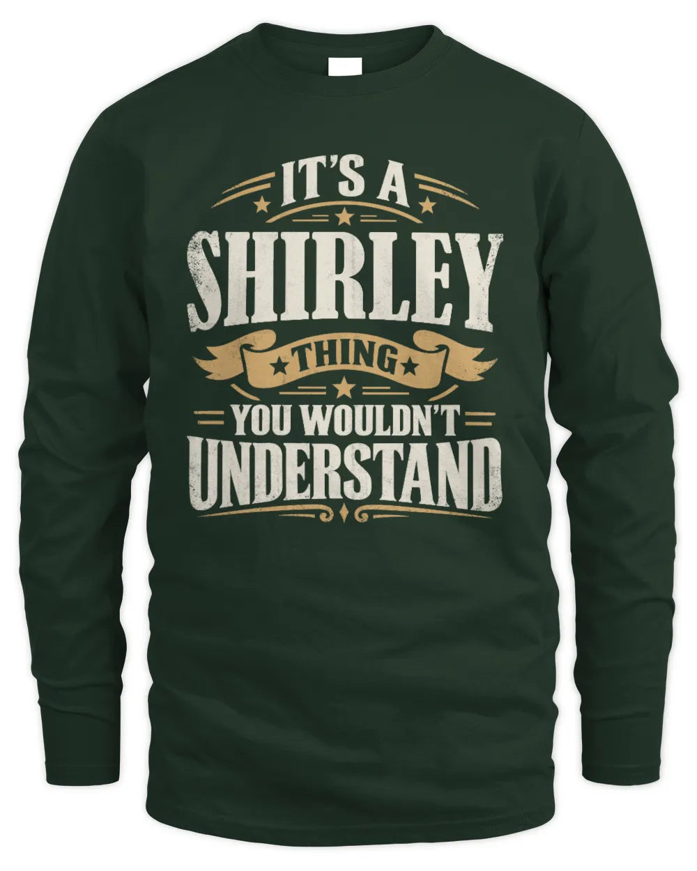 SHIRLEY P08 TH51 - Personalized “It’s a/an [NAME] Thing – You Wouldn’t Understand” Shirt - Men's Long Sleeved T-Shirt - Forest Green