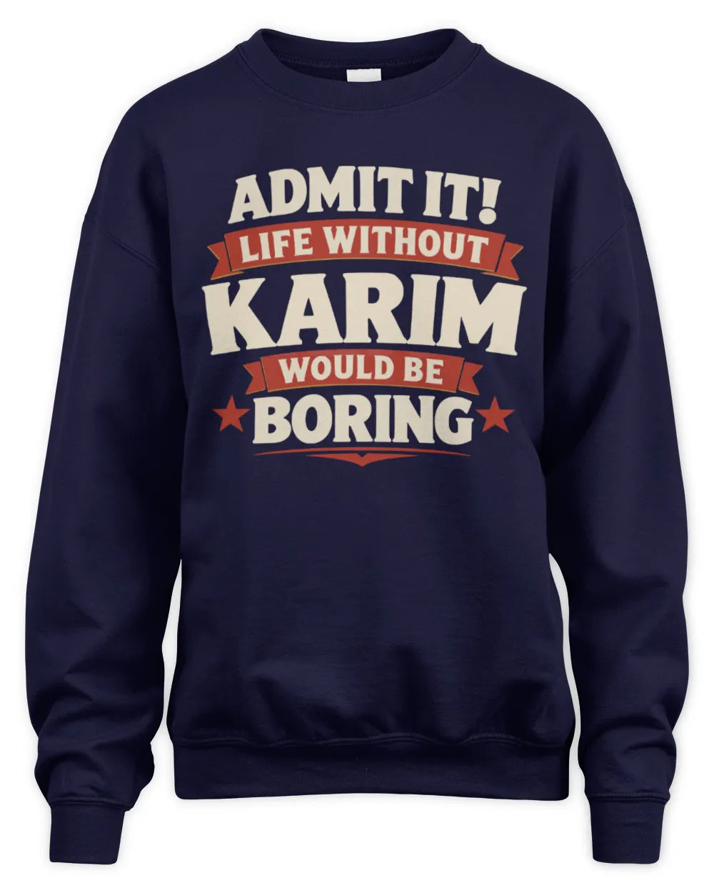 KARIM P4 KT003 Personalized Funny Quote Apparel “Life Without NAME Would Be Boring” - Unisex Sweatshirt - Navy