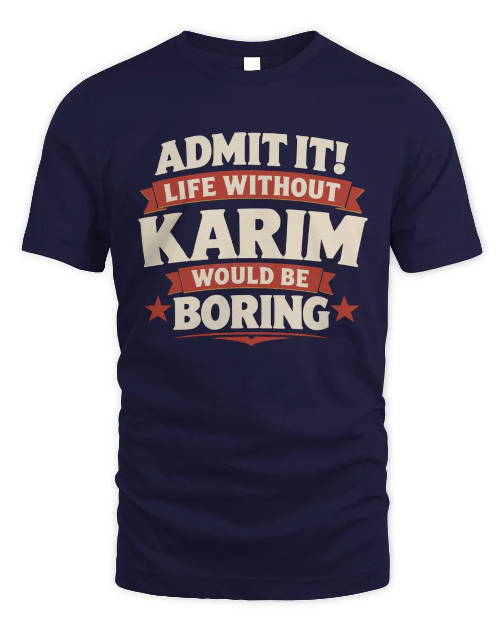 KARIM P4 KT003 Personalized Funny Quote Apparel “Life Without NAME Would Be Boring” - Unisex Standard T-Shirt - Navy