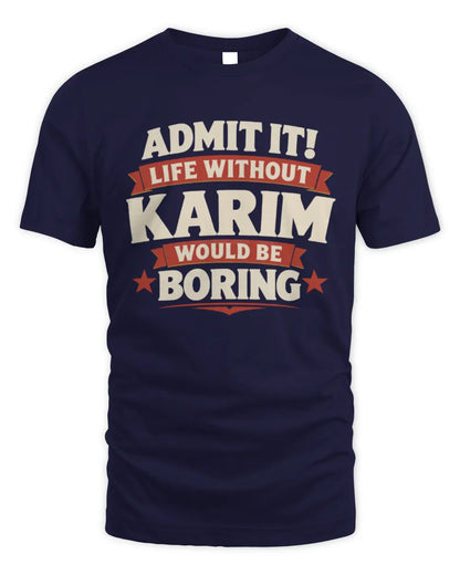 KARIM P4 KT003 Personalized Funny Quote Apparel “Life Without NAME Would Be Boring” - Unisex Standard T-Shirt - Navy