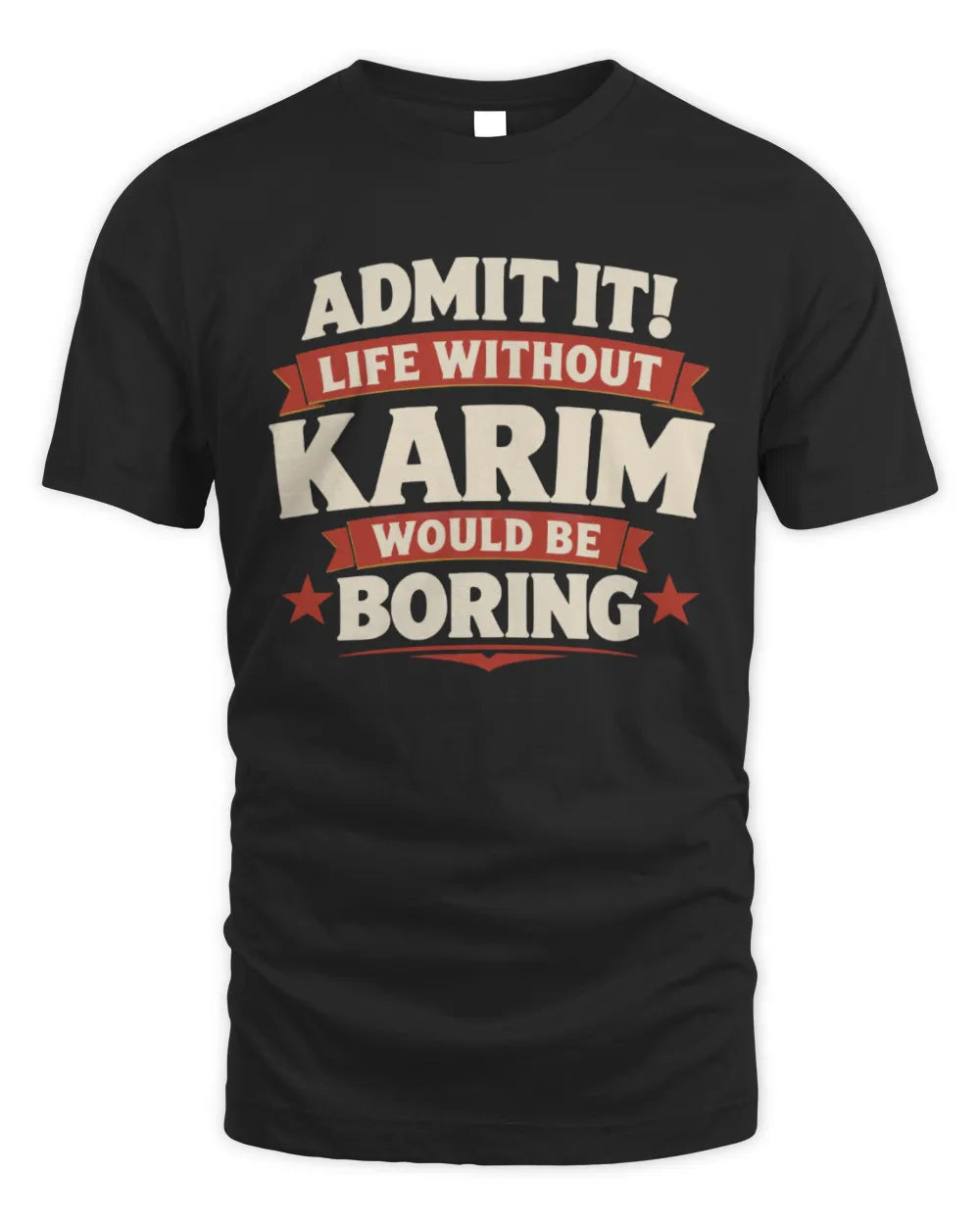 KARIM P4 KT003 Personalized Funny Quote Apparel “Life Without NAME Would Be Boring” - Unisex Standard T-Shirt - Black