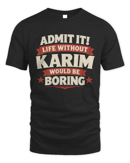 KARIM P4 KT003 Personalized Funny Quote Apparel “Life Without NAME Would Be Boring” - Unisex Standard T-Shirt - Black