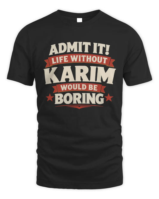 KARIM P4 KT003 Personalized Funny Quote Apparel “Life Without NAME Would Be Boring” - Unisex Standard T-Shirt - Black