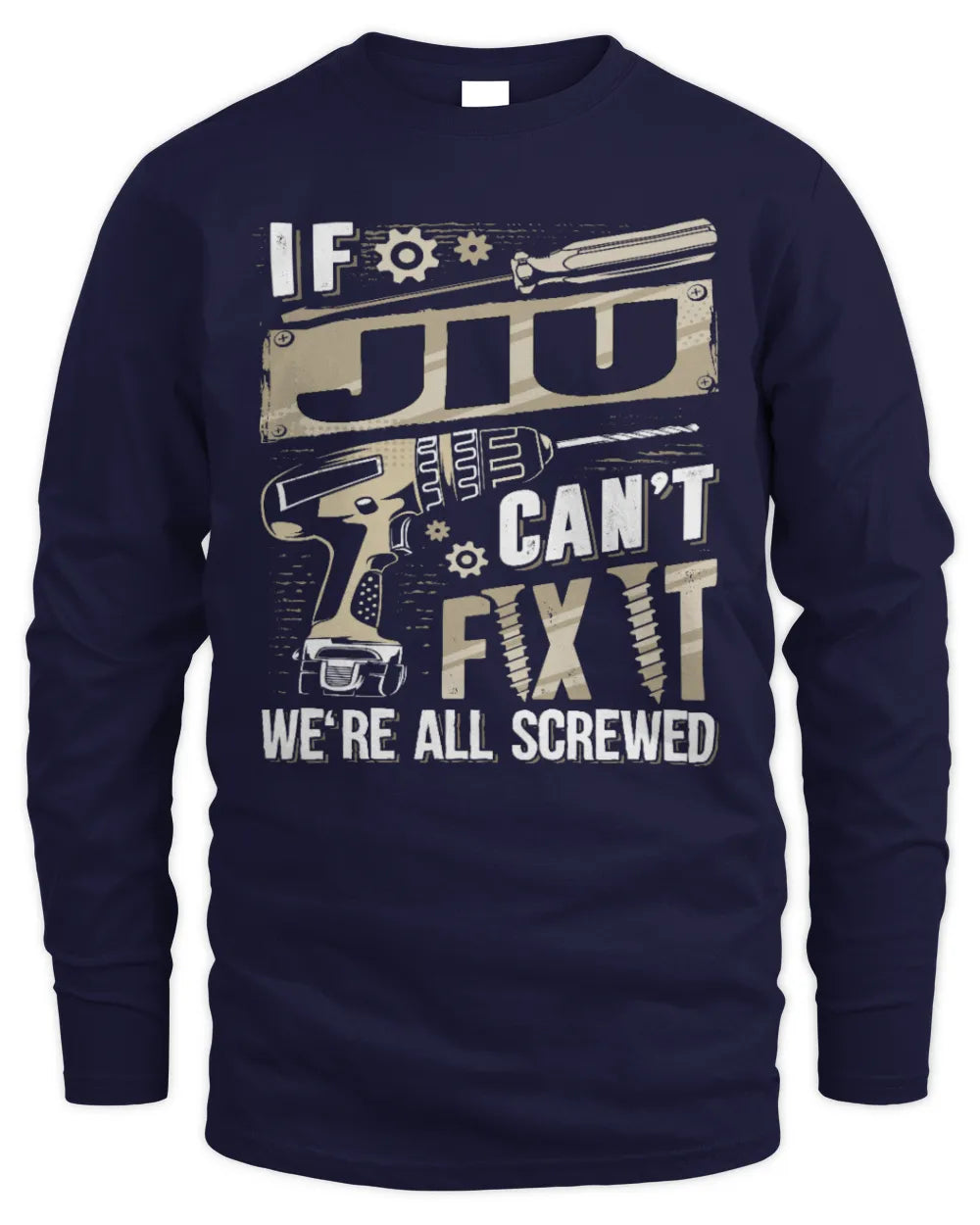 JIU TX03 P02 - Personalized Handyman Mechanic Shirt “If NAME Can’t Fix It, We’re All Screwed” - Men's Long Sleeved T-Shirt - Navy