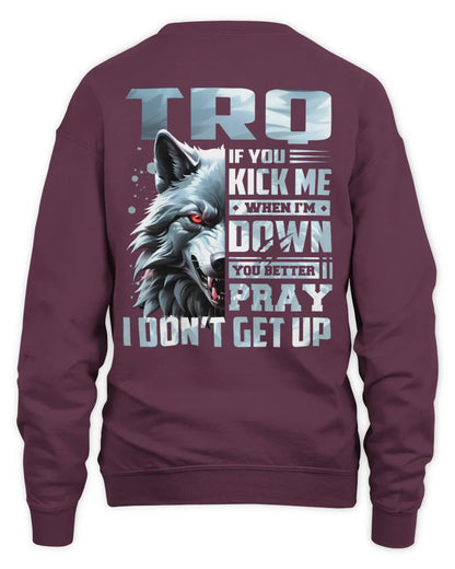 TRQ AP62-K4-666 - Personalized Fierce Wolf Quote Apparel “If You Kick Me When I’m Down, You Better Pray I Don’t Get Up” - Unisex Sweatshirt - Maroon
