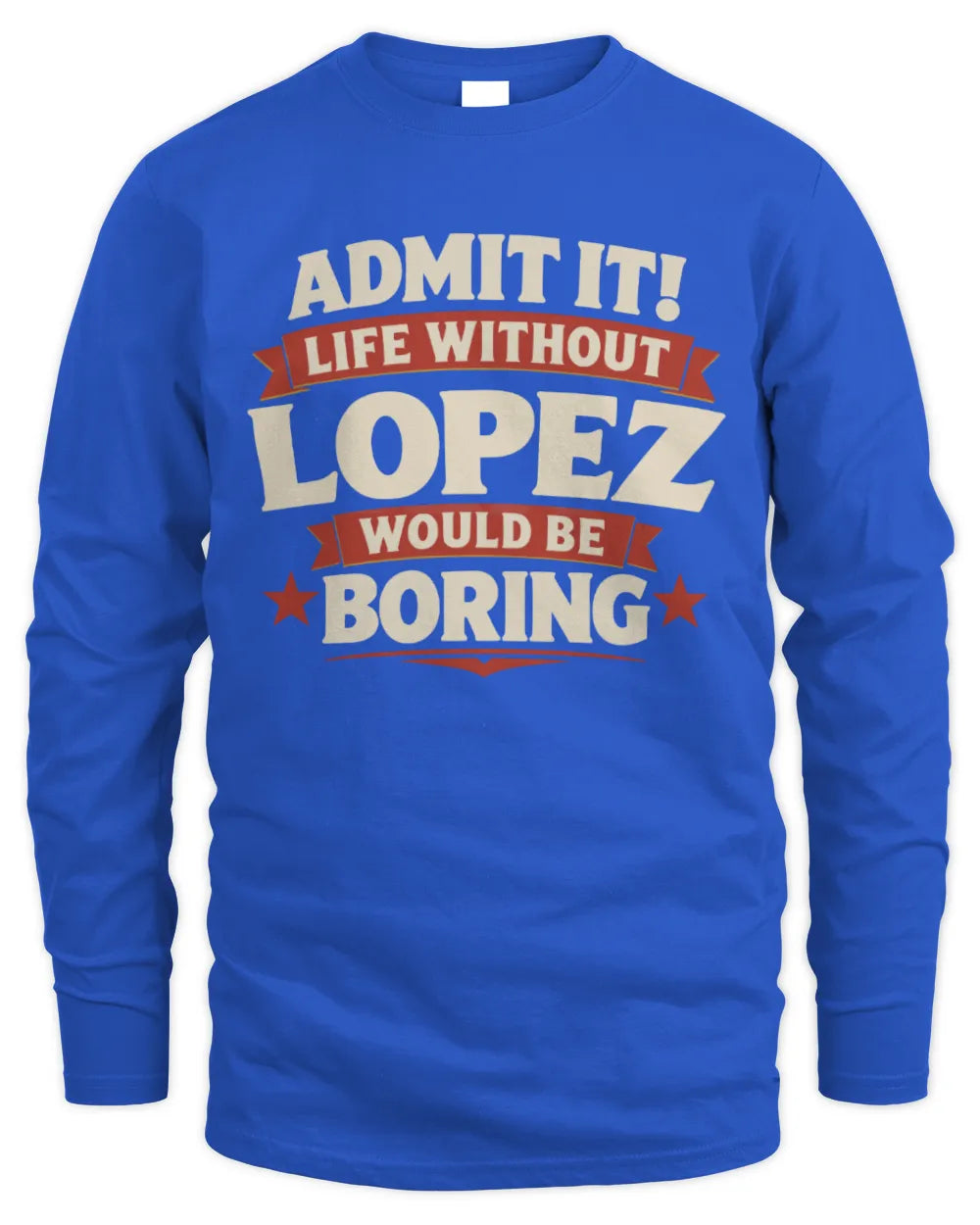 LOPEZ P4 KT003 Personalized Funny Quote Apparel “Life Without NAME Would Be Boring” - Men's Long Sleeved T-Shirt - Royal
