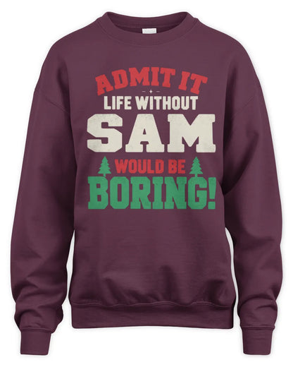 SAM P5 TH08 Christmas T-Shirt – “Life Without NAME Would Be Boring” - Unisex Sweatshirt - Maroon