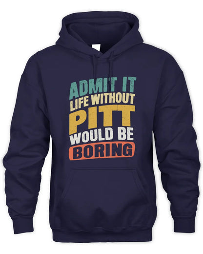 PITT TP88-K4-229
Personalized Funny Quote Apparel “Life Without NAME Would Be Boring” - Unisex Hoodie - Navy