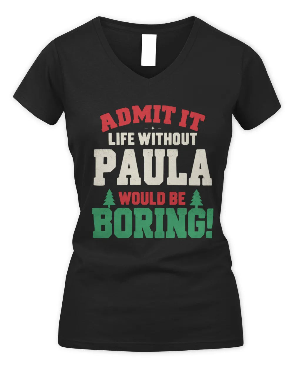 PAULA P5 TH08 Christmas T-Shirt – “Life Without NAME Would Be Boring” - Women's V-Neck T-Shirt - Black