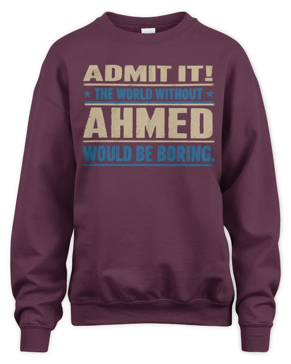 AHMED TP68-K2-968 – Personalized Funny Quote Apparel “The World Without NAME Would Be Boring” - Unisex Sweatshirt - Maroon