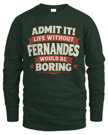 FERNANDES P4 KT003 Personalized Funny Quote Apparel “Life Without NAME Would Be Boring” - Men's Long Sleeved T-Shirt - Forest Green