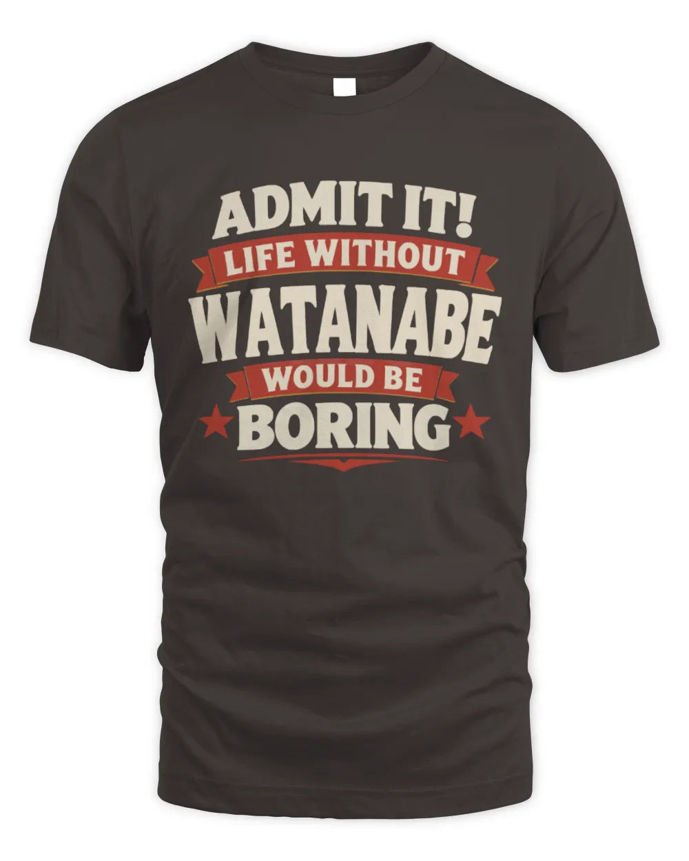 WATANABE P4 KT003 Personalized Funny Quote Apparel “Life Without NAME Would Be Boring” - Unisex Standard T-Shirt - Dark Chocolate