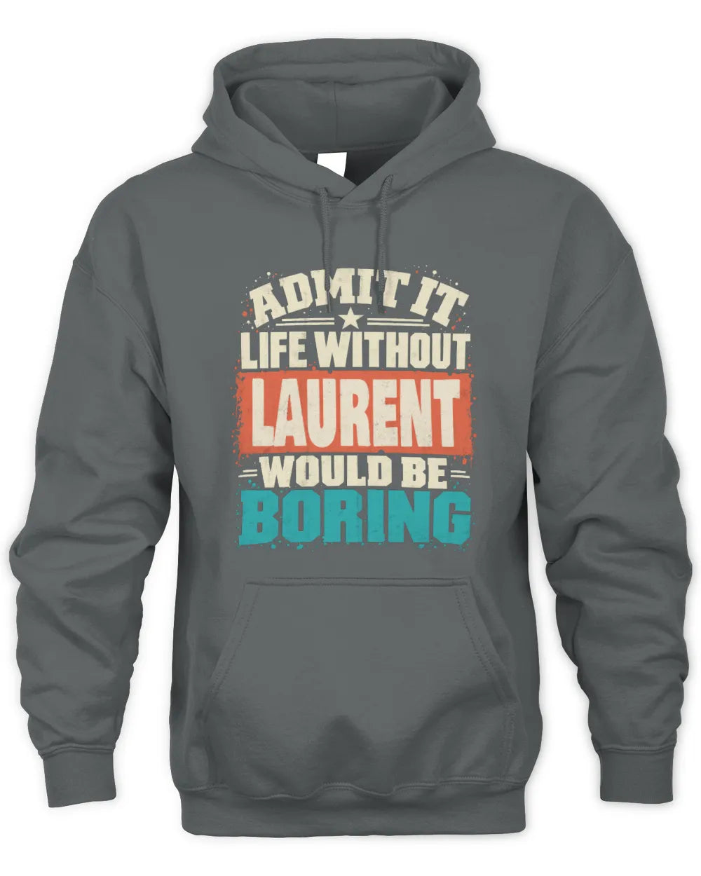 LAURENT P02-TH11-226 Personalized Admit It Life Without [Name] Would Be Boring T-Shirt - Custom Name Funny Gift - Unisex Hoodie - Charcoal