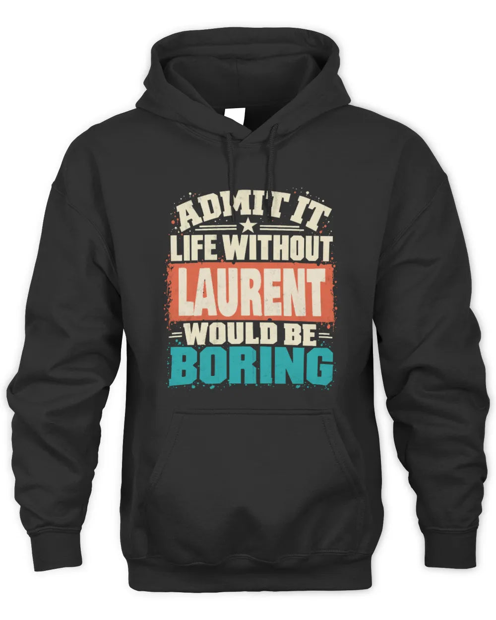 LAURENT P02-TH11-226 Personalized Admit It Life Without [Name] Would Be Boring T-Shirt - Custom Name Funny Gift - Unisex Hoodie - Black