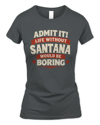 SANTANA P4 KT003 Personalized Funny Quote Apparel “Life Without NAME Would Be Boring” - Women's Standard T-Shirt - Charcoal