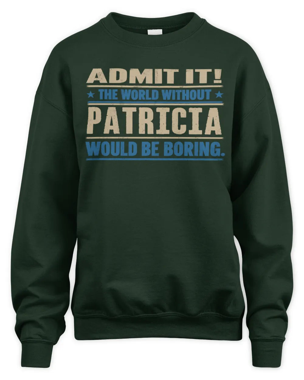 PATRICIA TP68-K2-968 – Personalized Funny Quote Apparel “The World Without NAME Would Be Boring” - Unisex Sweatshirt - Forest Green