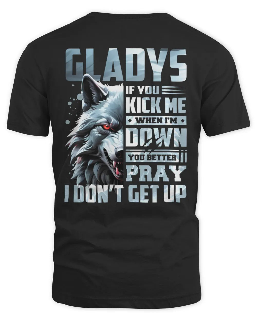 GLADYS AP62-K4-666 - Personalized Fierce Wolf Quote Apparel “If You Kick Me When I’m Down, You Better Pray I Don’t Get Up” - Unisex Standard T-Shirt - Black