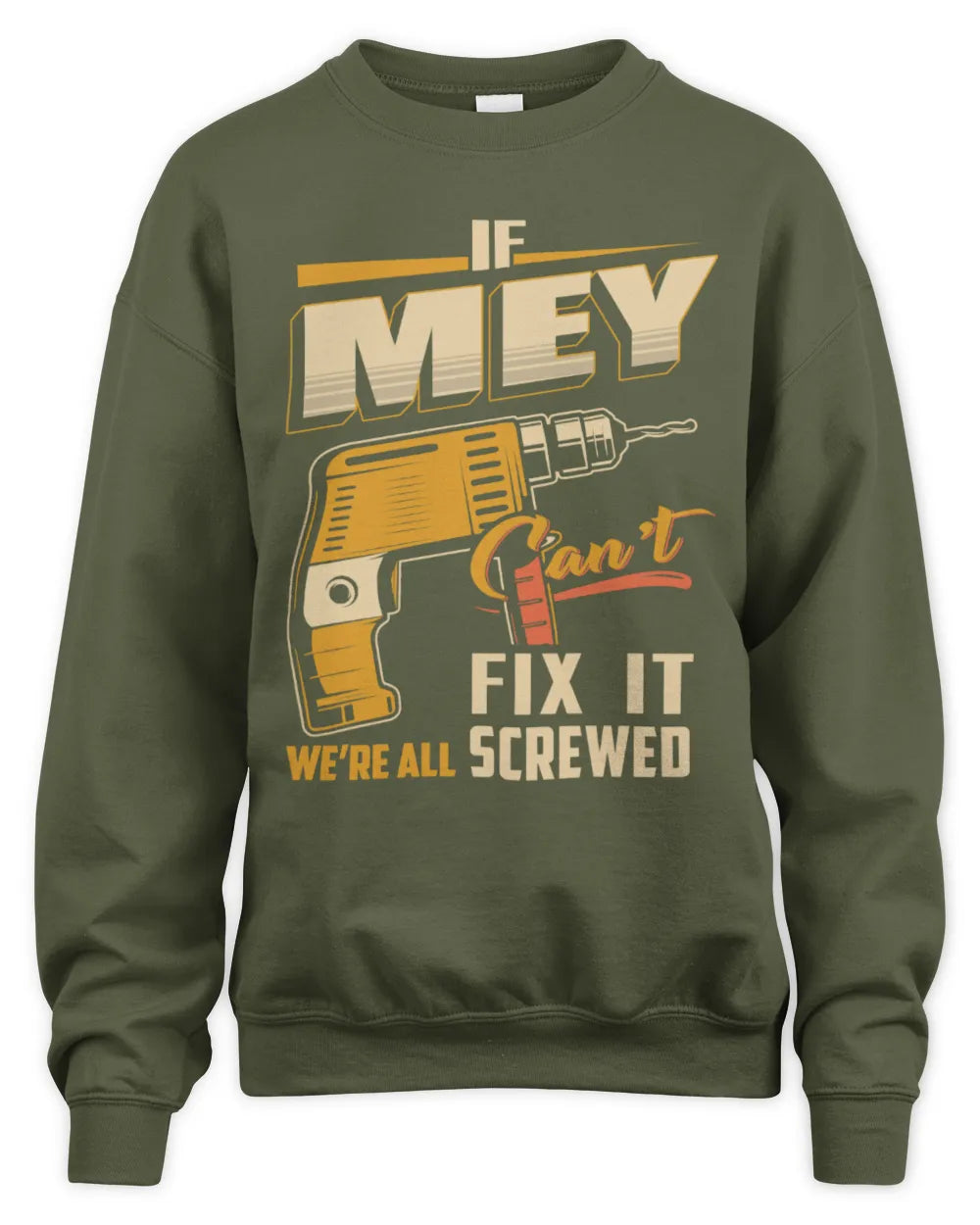 MEY TP22-K4-228 - Personalized Handyman T-Shirt “If AARON Can’t Fix It, We’re All Screwed” - Unisex Sweatshirt - Military Green