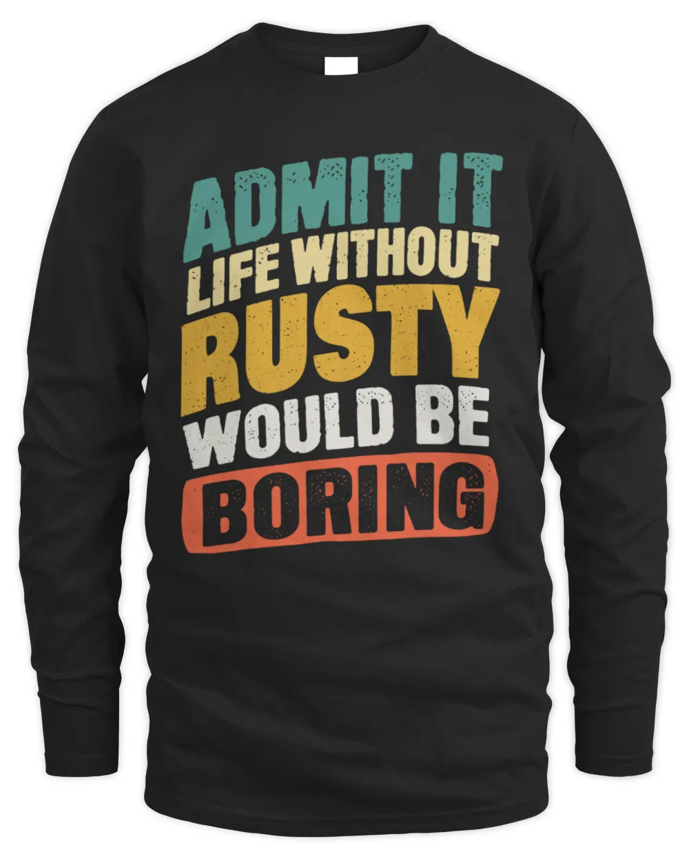 RUSTY TP88-K4-229
Personalized Funny Quote Apparel “Life Without NAME Would Be Boring” - Men's Long Sleeved T-Shirt - Black