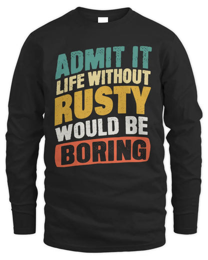 RUSTY TP88-K4-229
Personalized Funny Quote Apparel “Life Without NAME Would Be Boring” - Men's Long Sleeved T-Shirt - Black