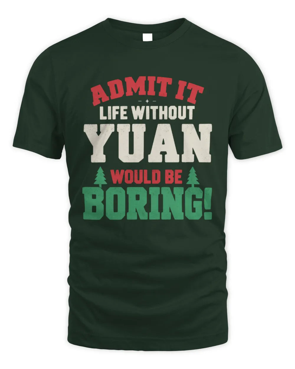 YUAN P5 TH08 Christmas T-Shirt – “Life Without NAME Would Be Boring” - Unisex Standard T-Shirt - Forest Green