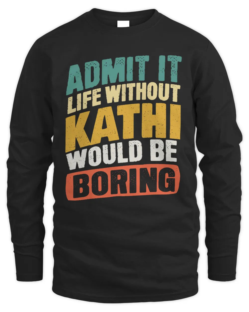 KATHI TP88-K4-229
Personalized Funny Quote Apparel “Life Without NAME Would Be Boring” - Men's Long Sleeved T-Shirt - Black