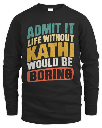 KATHI TP88-K4-229
Personalized Funny Quote Apparel “Life Without NAME Would Be Boring” - Men's Long Sleeved T-Shirt - Black