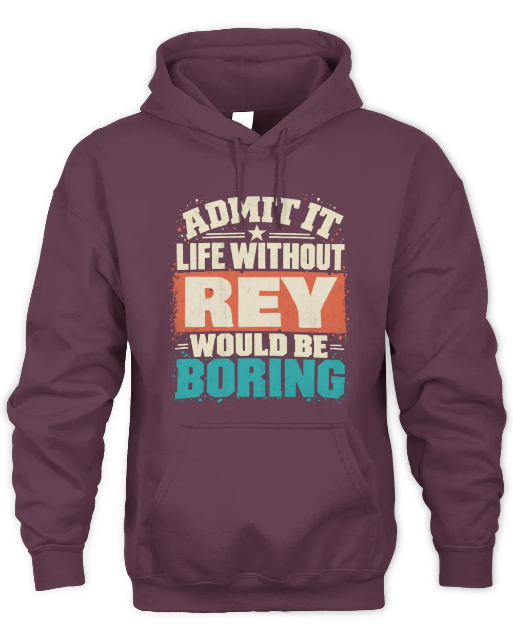 REY P02-TH11-226 Personalized Admit It Life Without [Name] Would Be Boring T-Shirt - Custom Name Funny Gift - Unisex Hoodie - Maroon