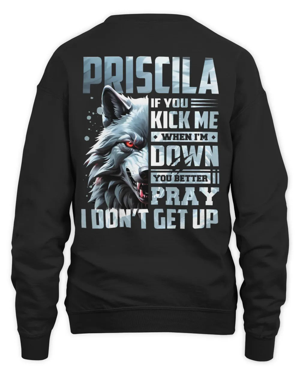 PRISCILA AP62-K4-666 - Personalized Fierce Wolf Quote Apparel “If You Kick Me When I’m Down, You Better Pray I Don’t Get Up” - Unisex Sweatshirt - Black