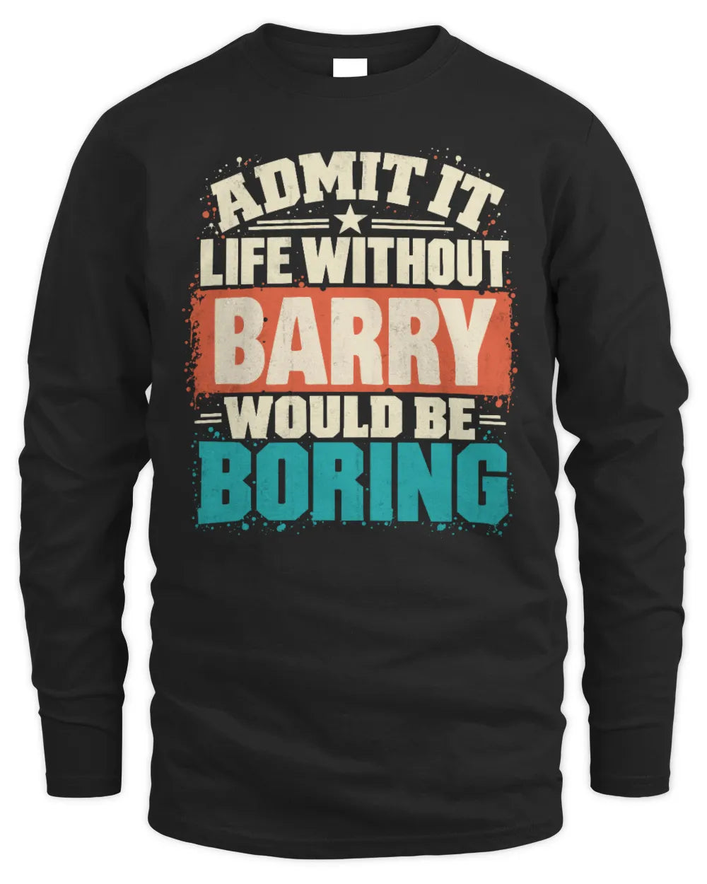 BARRY P02-TH11-226 Personalized Admit It Life Without [Name] Would Be Boring T-Shirt - Custom Name Funny Gift - Men's Long Sleeved T-Shirt - Black