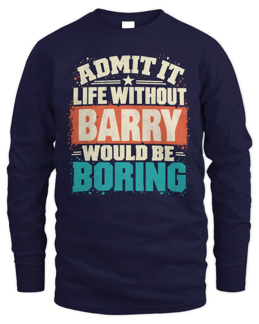 BARRY P02-TH11-226 Personalized Admit It Life Without [Name] Would Be Boring T-Shirt - Custom Name Funny Gift - Men's Long Sleeved T-Shirt - Navy