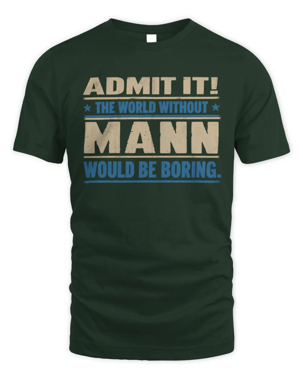 MANN TP68-K2-968 – Personalized Funny Quote Apparel “The World Without NAME Would Be Boring” - Unisex Standard T-Shirt - Forest Green