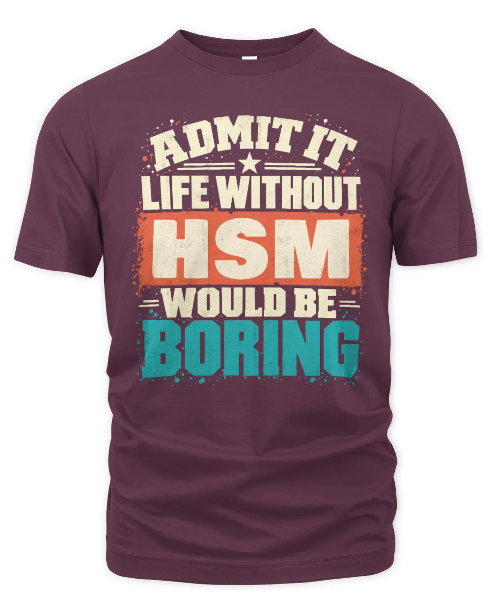 HSM P02-TH11-226 Personalized Admit It Life Without [Name] Would Be Boring T-Shirt - Custom Name Funny Gift - Unisex Standard T-Shirt - Maroon