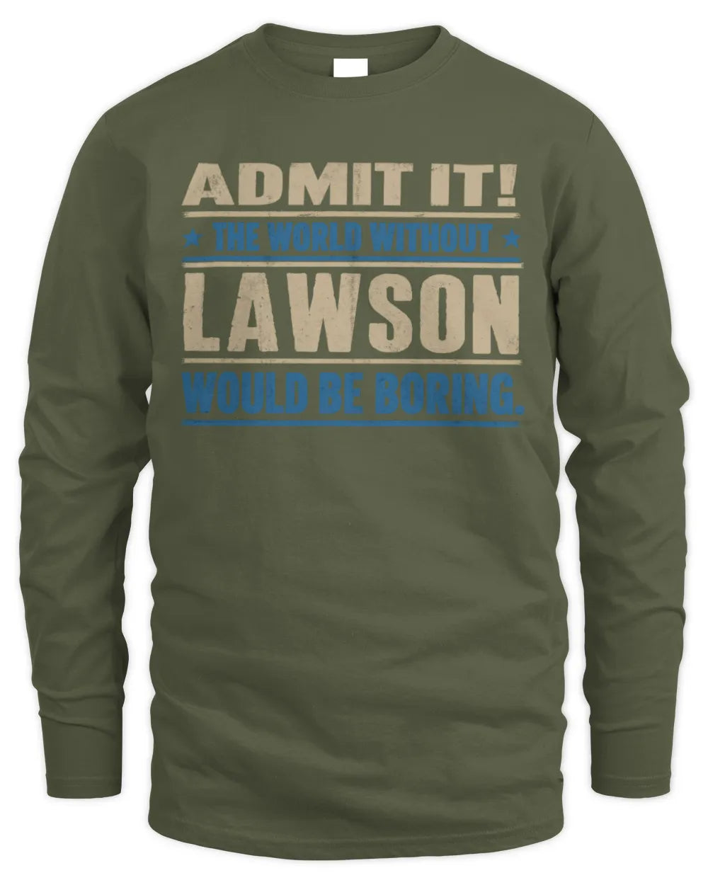 LAWSON TP68-K2-968 – Personalized Funny Quote Apparel “The World Without NAME Would Be Boring” - Men's Long Sleeved T-Shirt - Military Green