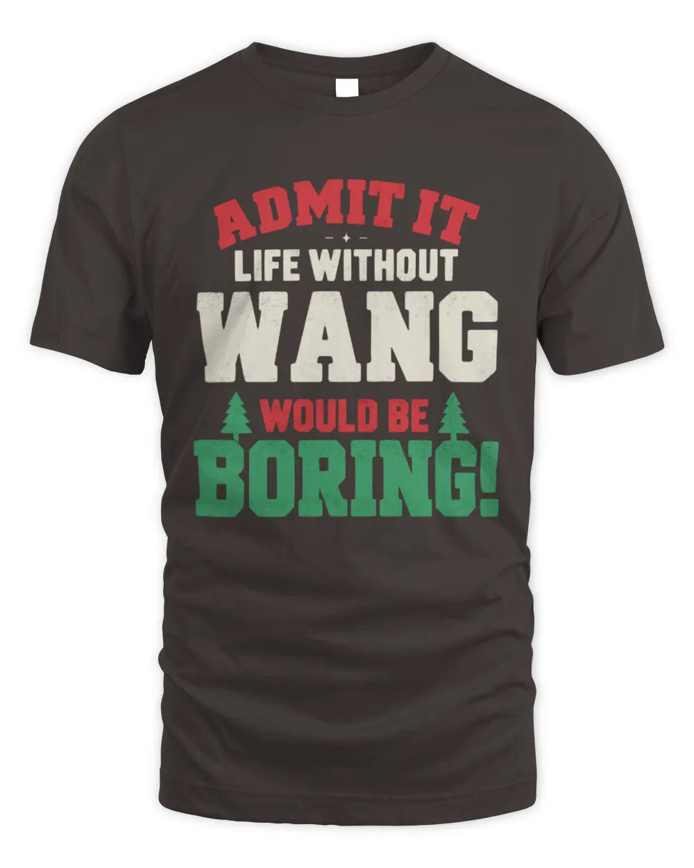 WANG P5 TH08 Christmas T-Shirt – “Life Without NAME Would Be Boring” - Unisex Standard T-Shirt - Dark Chocolate