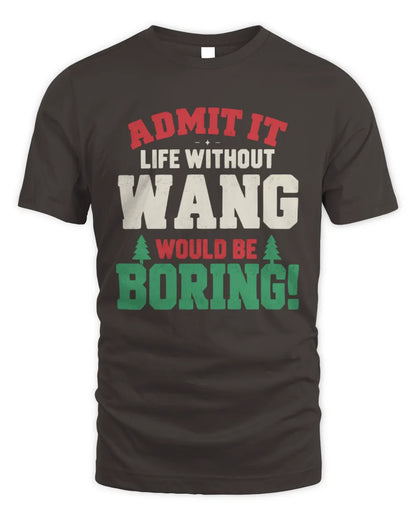 WANG P5 TH08 Christmas T-Shirt – “Life Without NAME Would Be Boring” - Unisex Standard T-Shirt - Dark Chocolate