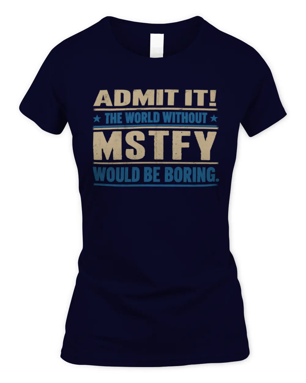 MSTFY TP68-K2-968 – Personalized Funny Quote Apparel “The World Without NAME Would Be Boring” - Women's Standard T-Shirt - Navy