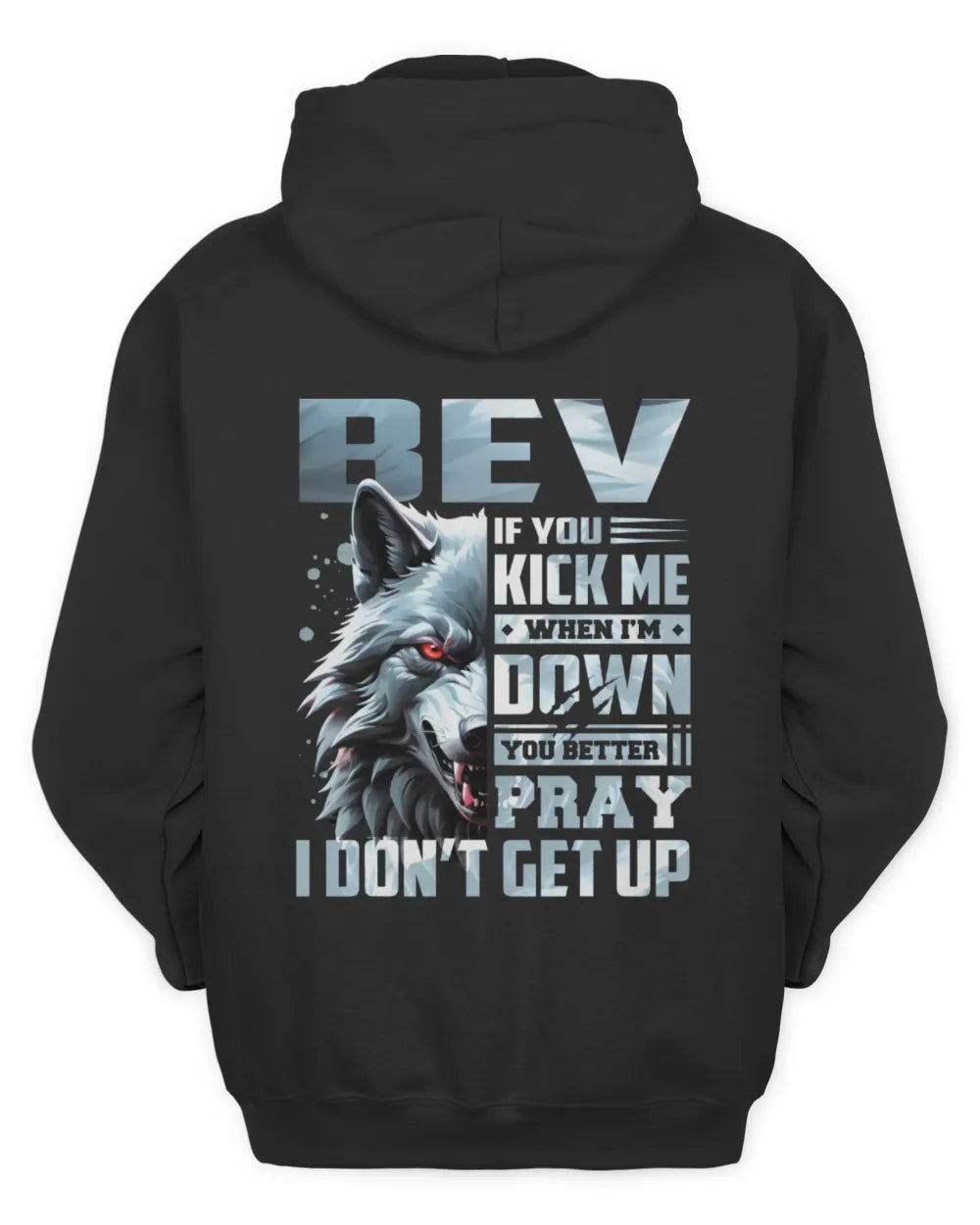 BEV AP62-K4-666 - Personalized Fierce Wolf Quote Apparel “If You Kick Me When I’m Down, You Better Pray I Don’t Get Up” - Unisex Hoodie - Black