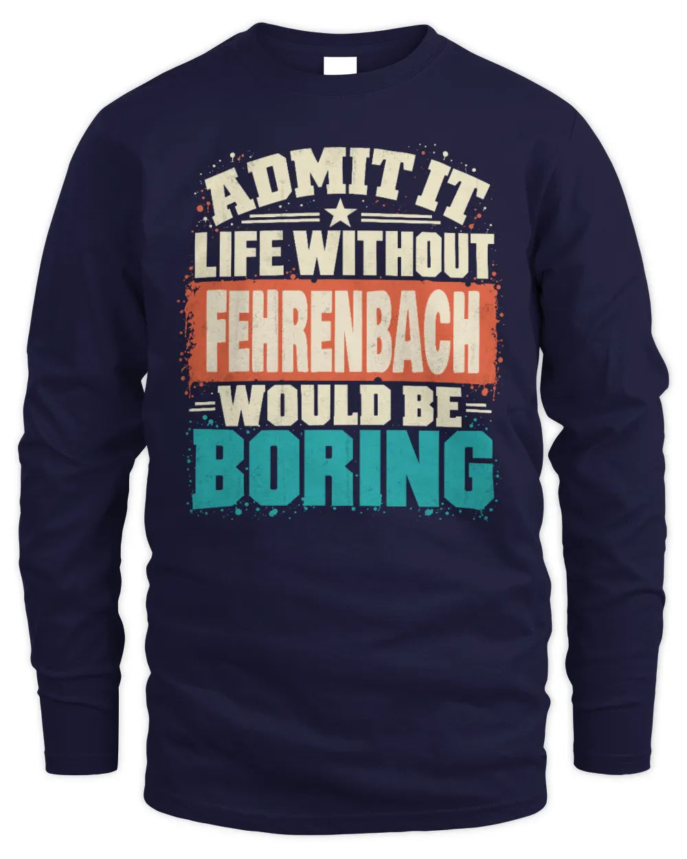 FEHRENBACH P02-TH11-226 Personalized Admit It Life Without [Name] Would Be Boring T-Shirt - Custom Name Funny Gift - Men's Long Sleeved T-Shirt - Navy