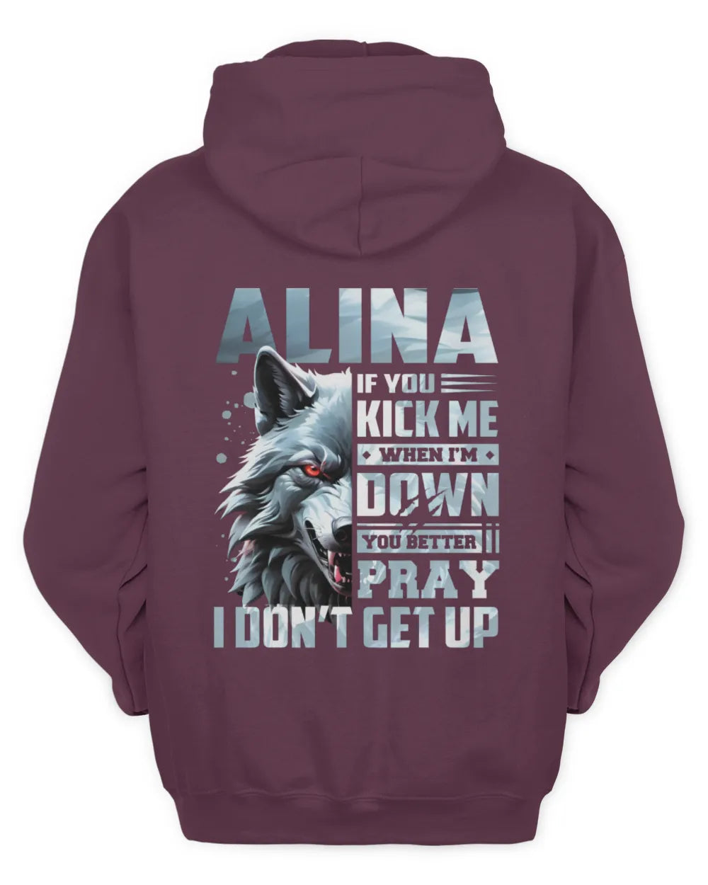 ALINA AP62-K4-666 - Personalized Fierce Wolf Quote Apparel “If You Kick Me When I’m Down, You Better Pray I Don’t Get Up” - Unisex Hoodie - Maroon