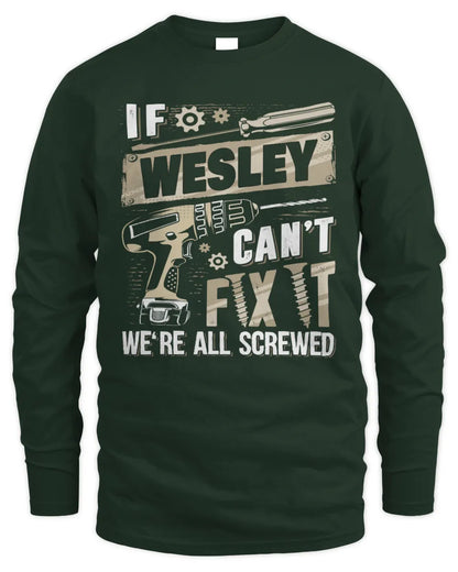 WESLEY TX03 P02 - Personalized Handyman Mechanic Shirt “If NAME Can’t Fix It, We’re All Screwed” - Men's Long Sleeved T-Shirt - Forest Green